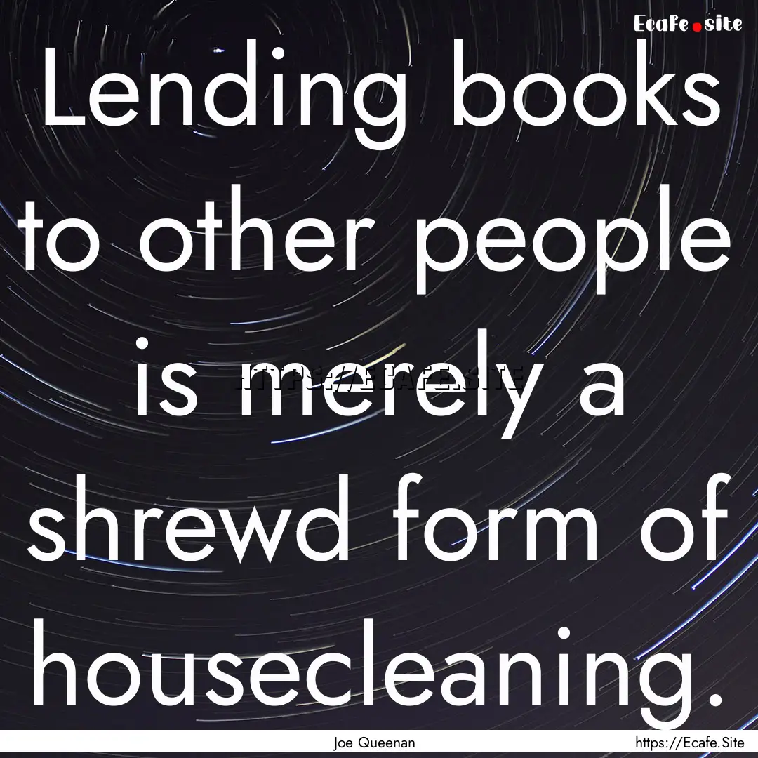 Lending books to other people is merely a.... : Quote by Joe Queenan