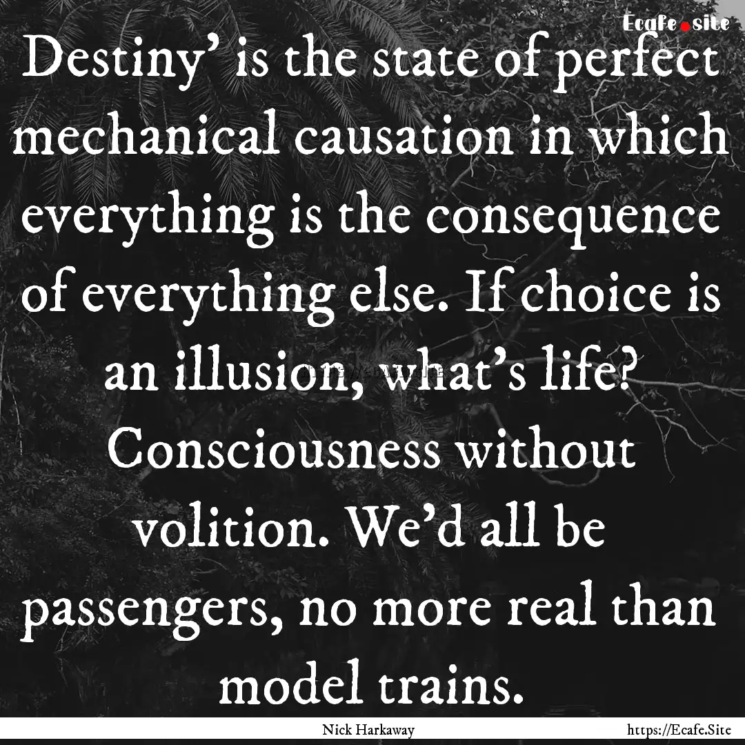 Destiny' is the state of perfect mechanical.... : Quote by Nick Harkaway