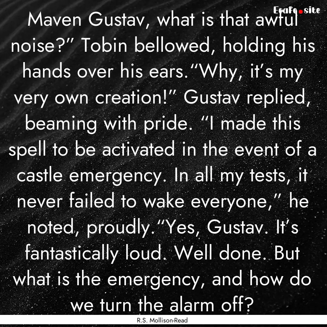 Maven Gustav, what is that awful noise?”.... : Quote by R.S. Mollison-Read