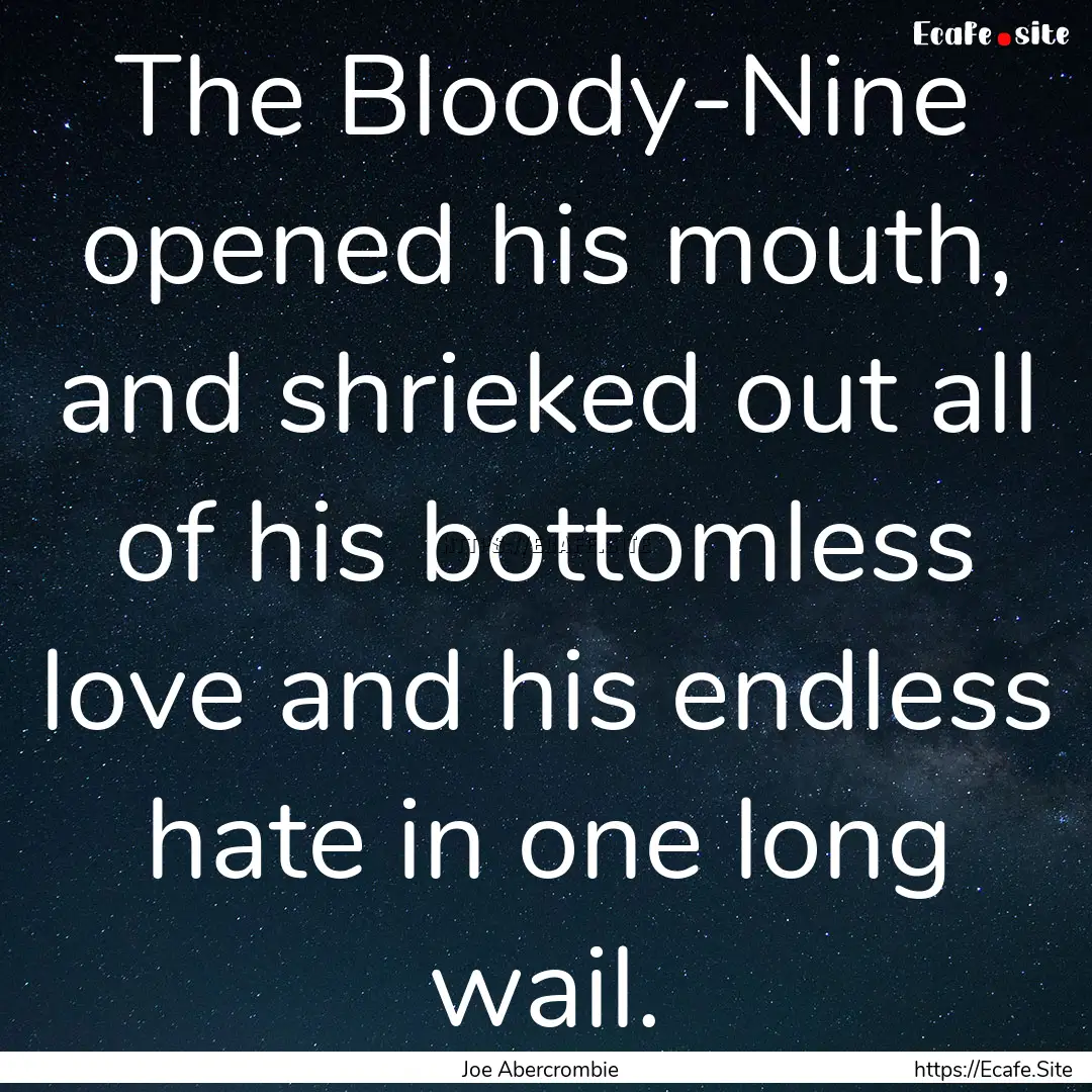 The Bloody-Nine opened his mouth, and shrieked.... : Quote by Joe Abercrombie