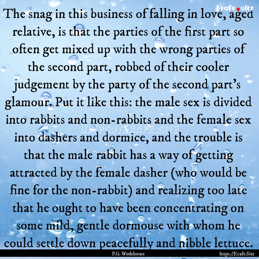 The snag in this business of falling in love,.... : Quote by P.G. Wodehouse