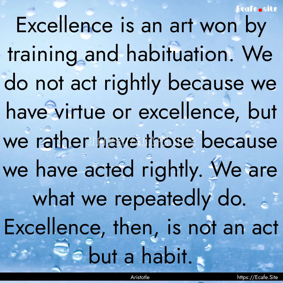 Excellence is an art won by training and.... : Quote by Aristotle