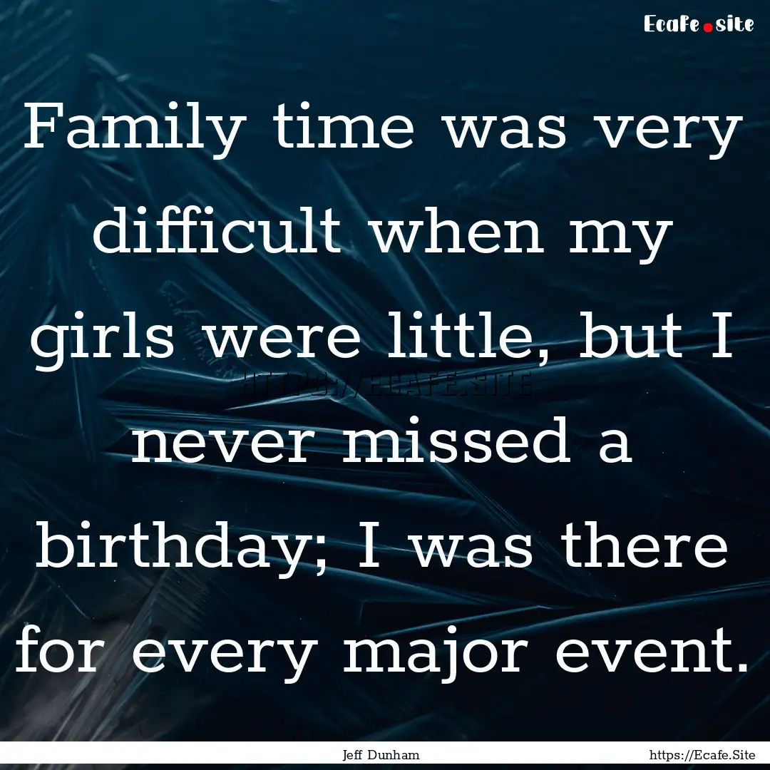 Family time was very difficult when my girls.... : Quote by Jeff Dunham