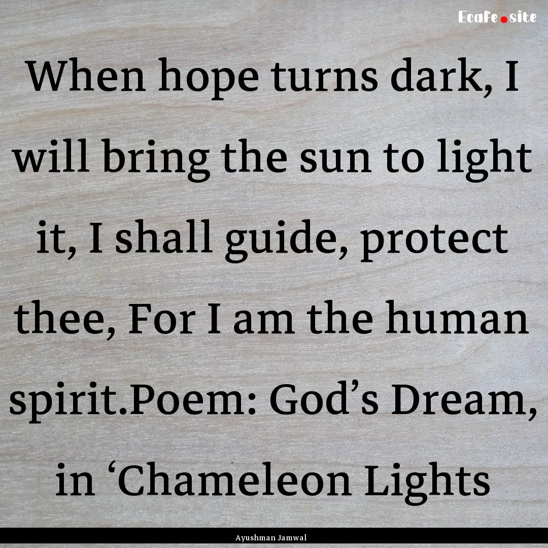 When hope turns dark, I will bring the sun.... : Quote by Ayushman Jamwal