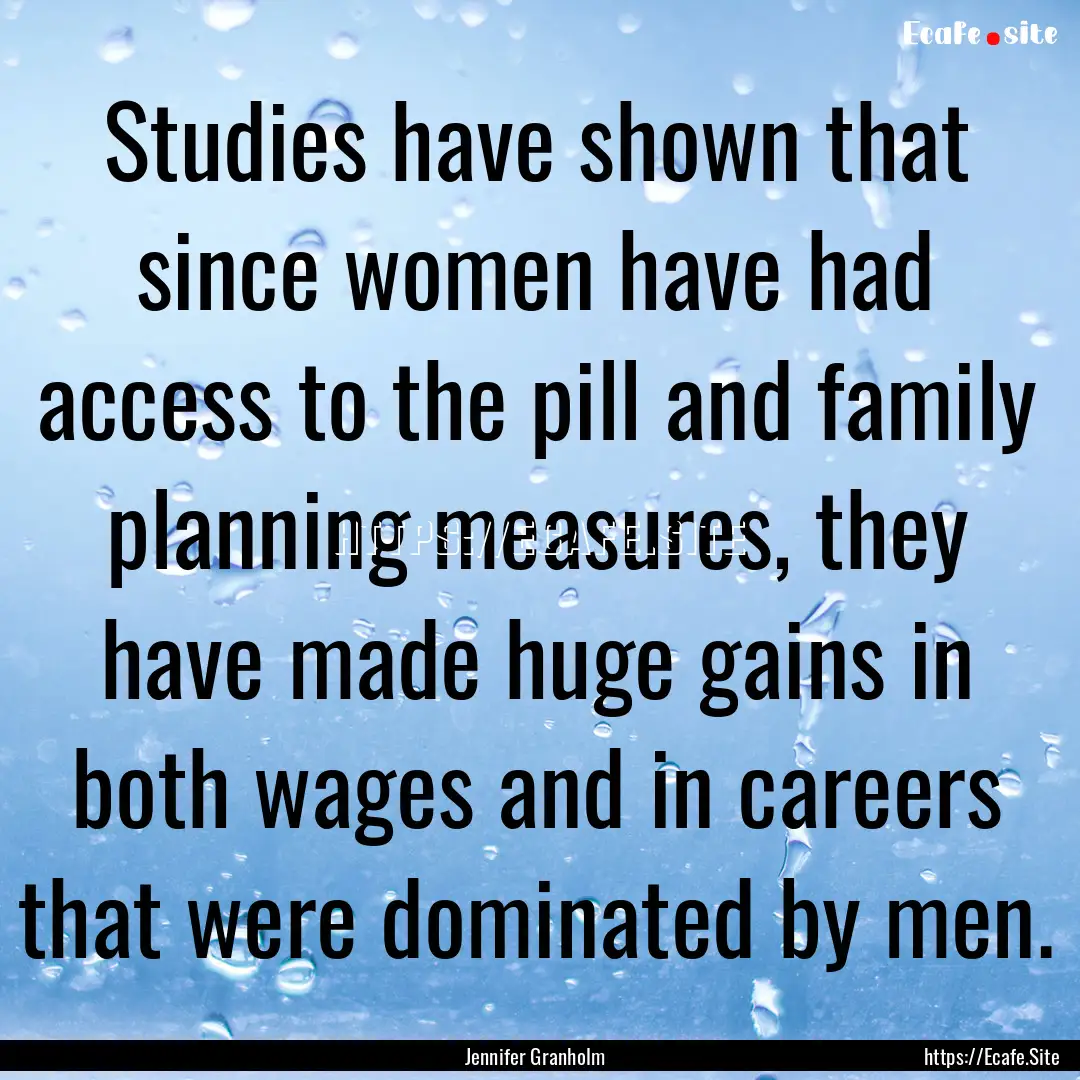 Studies have shown that since women have.... : Quote by Jennifer Granholm