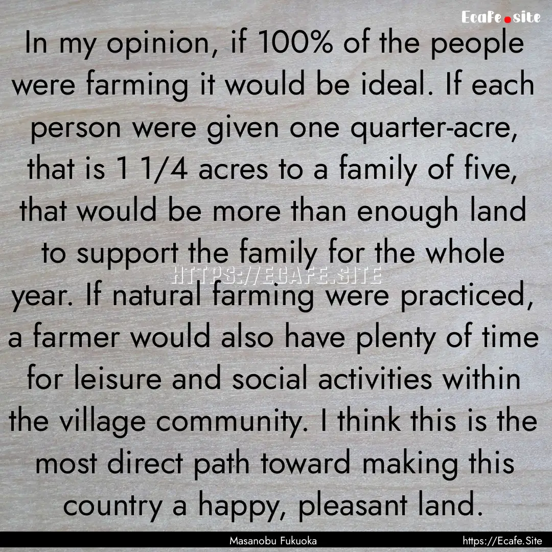 In my opinion, if 100% of the people were.... : Quote by Masanobu Fukuoka