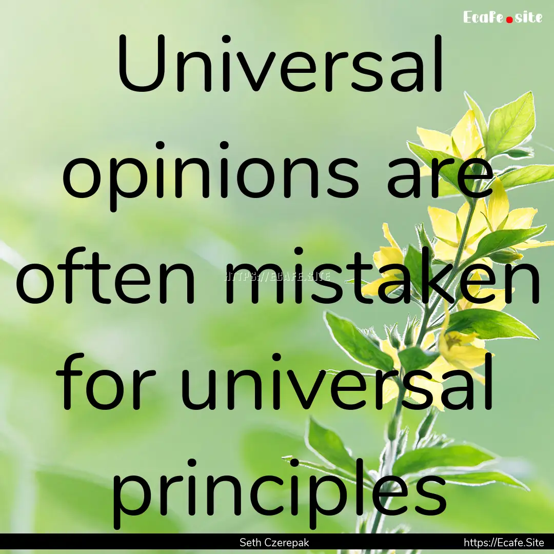 Universal opinions are often mistaken for.... : Quote by Seth Czerepak