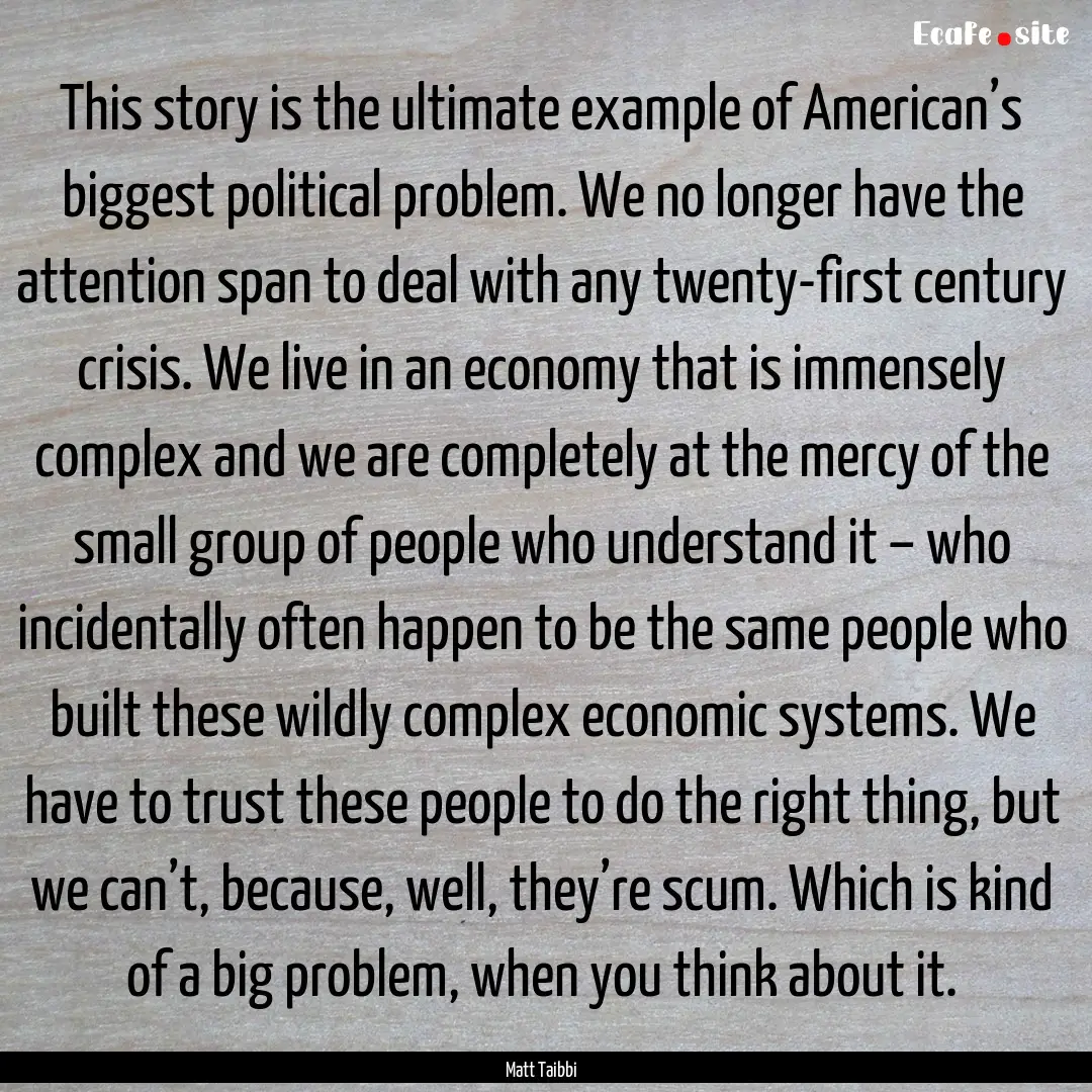 This story is the ultimate example of American’s.... : Quote by Matt Taibbi