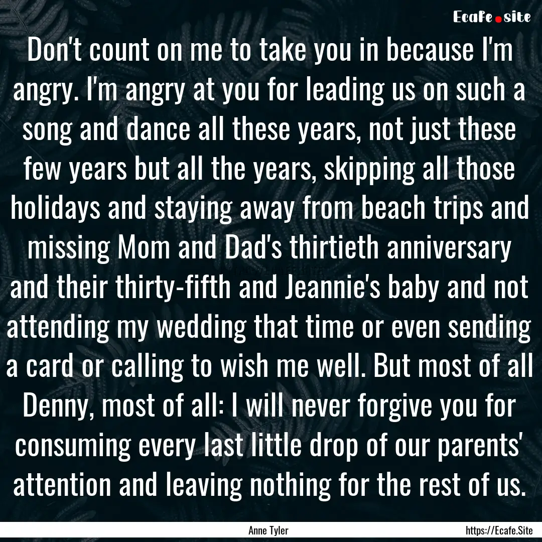 Don't count on me to take you in because.... : Quote by Anne Tyler