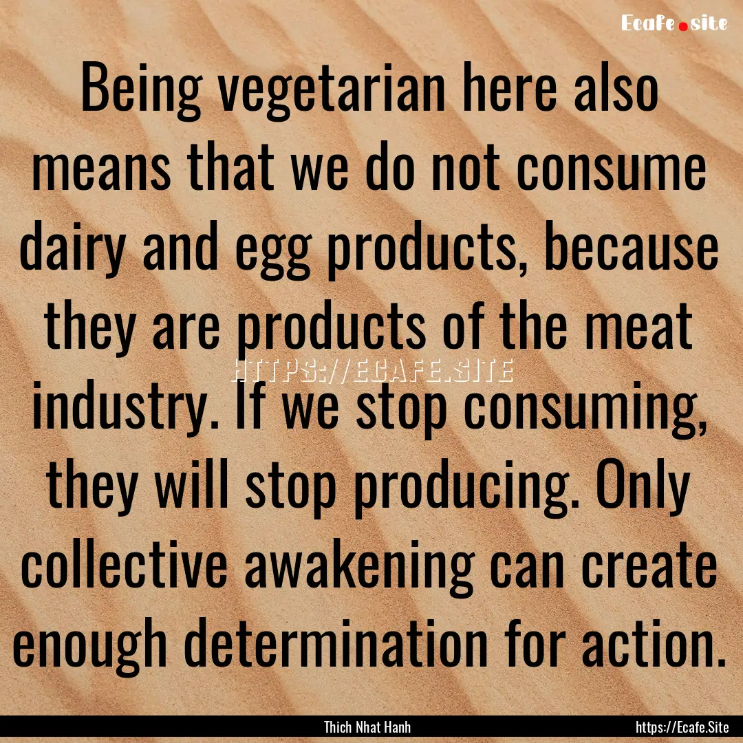 Being vegetarian here also means that we.... : Quote by Thich Nhat Hanh