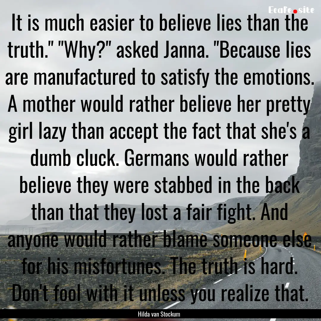 It is much easier to believe lies than the.... : Quote by Hilda van Stockum