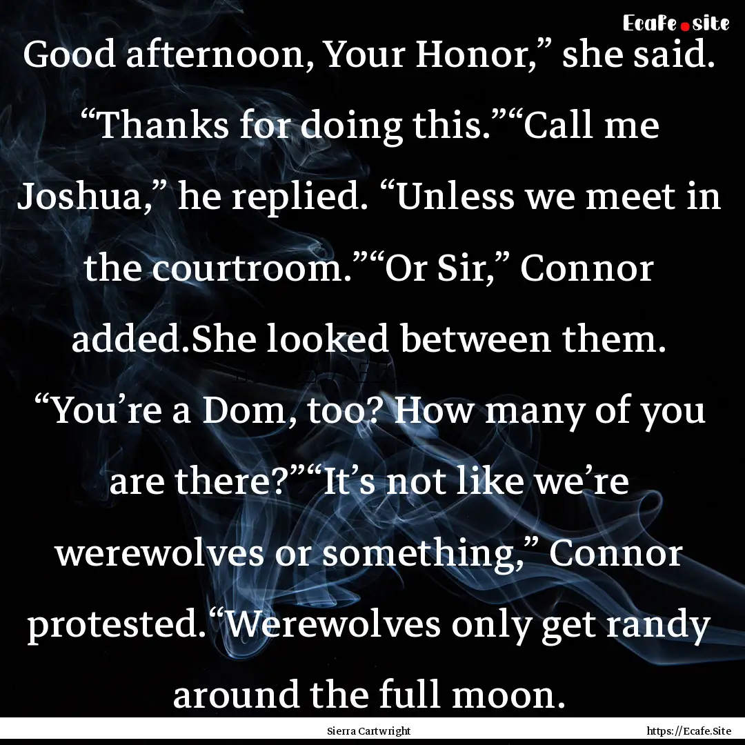 Good afternoon, Your Honor,” she said..... : Quote by Sierra Cartwright