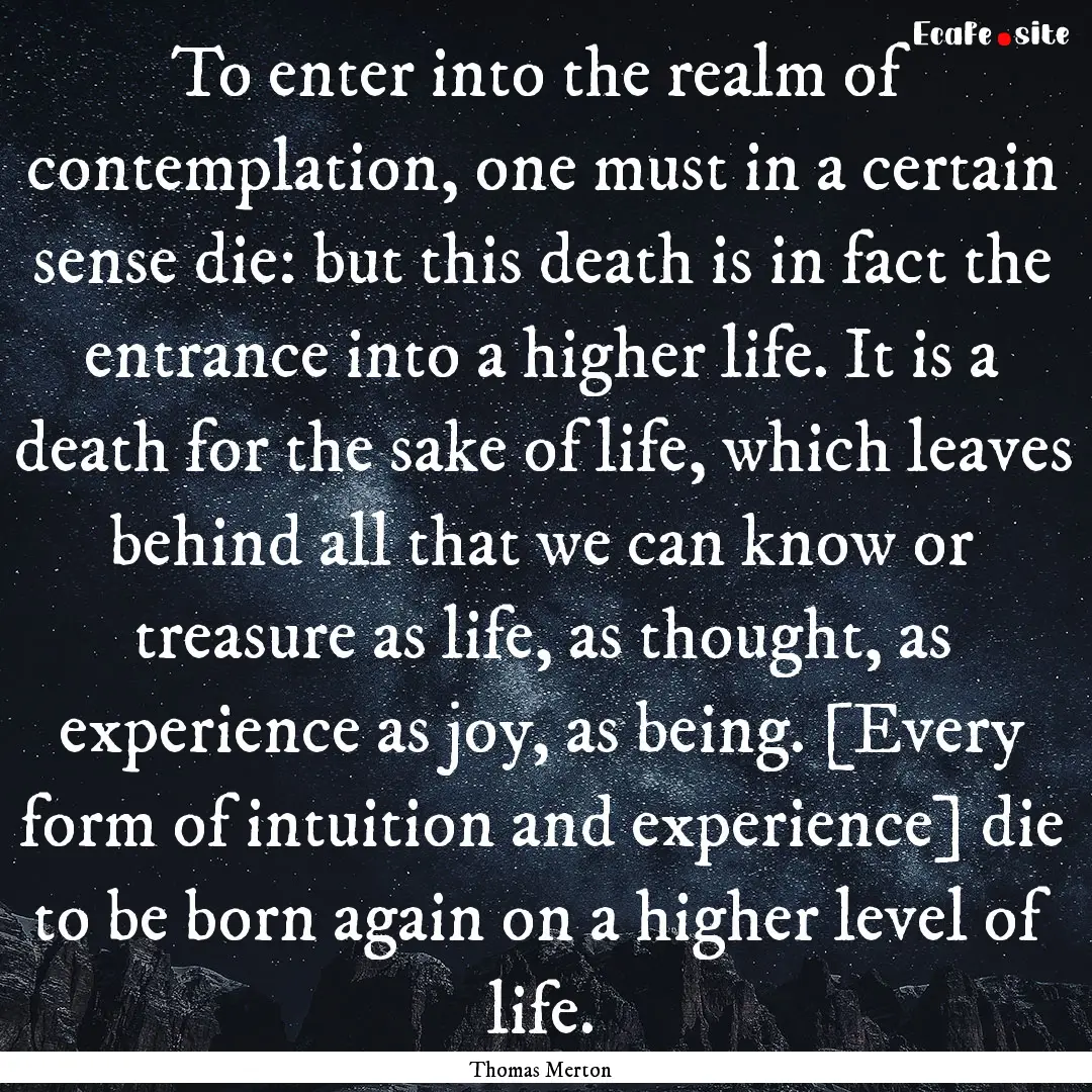 To enter into the realm of contemplation,.... : Quote by Thomas Merton