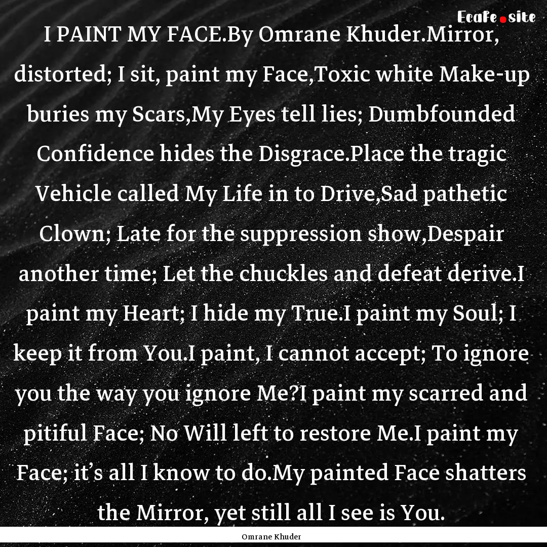 I PAINT MY FACE.By Omrane Khuder.Mirror,.... : Quote by Omrane Khuder