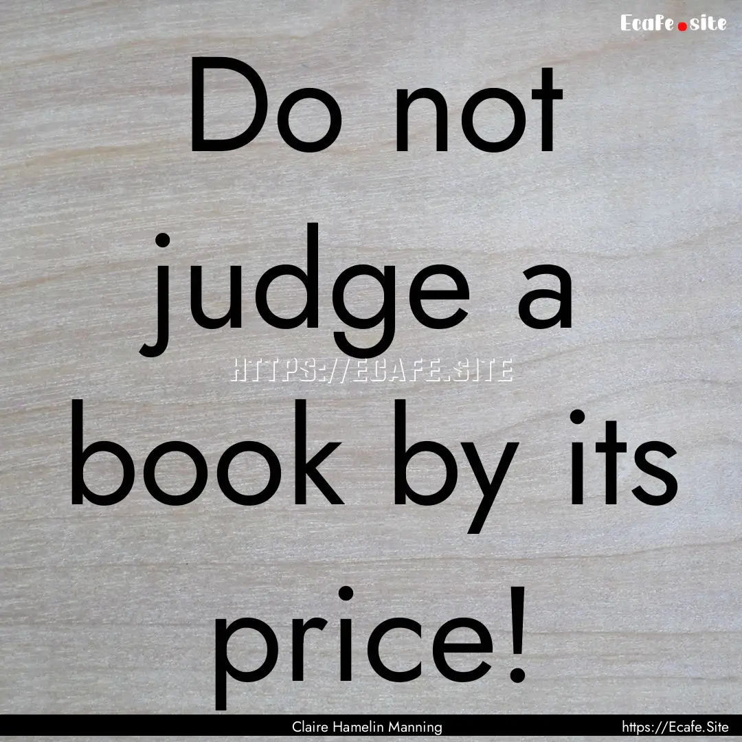 Do not judge a book by its price! : Quote by Claire Hamelin Manning