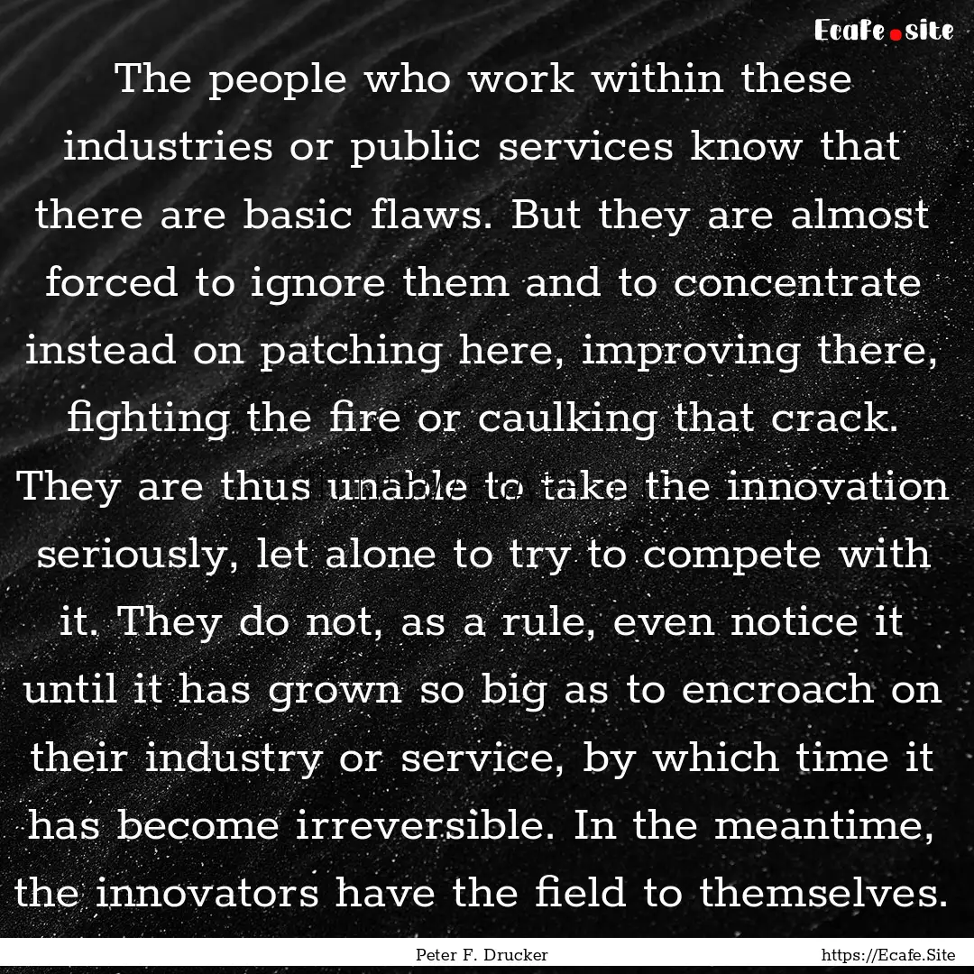 The people who work within these industries.... : Quote by Peter F. Drucker