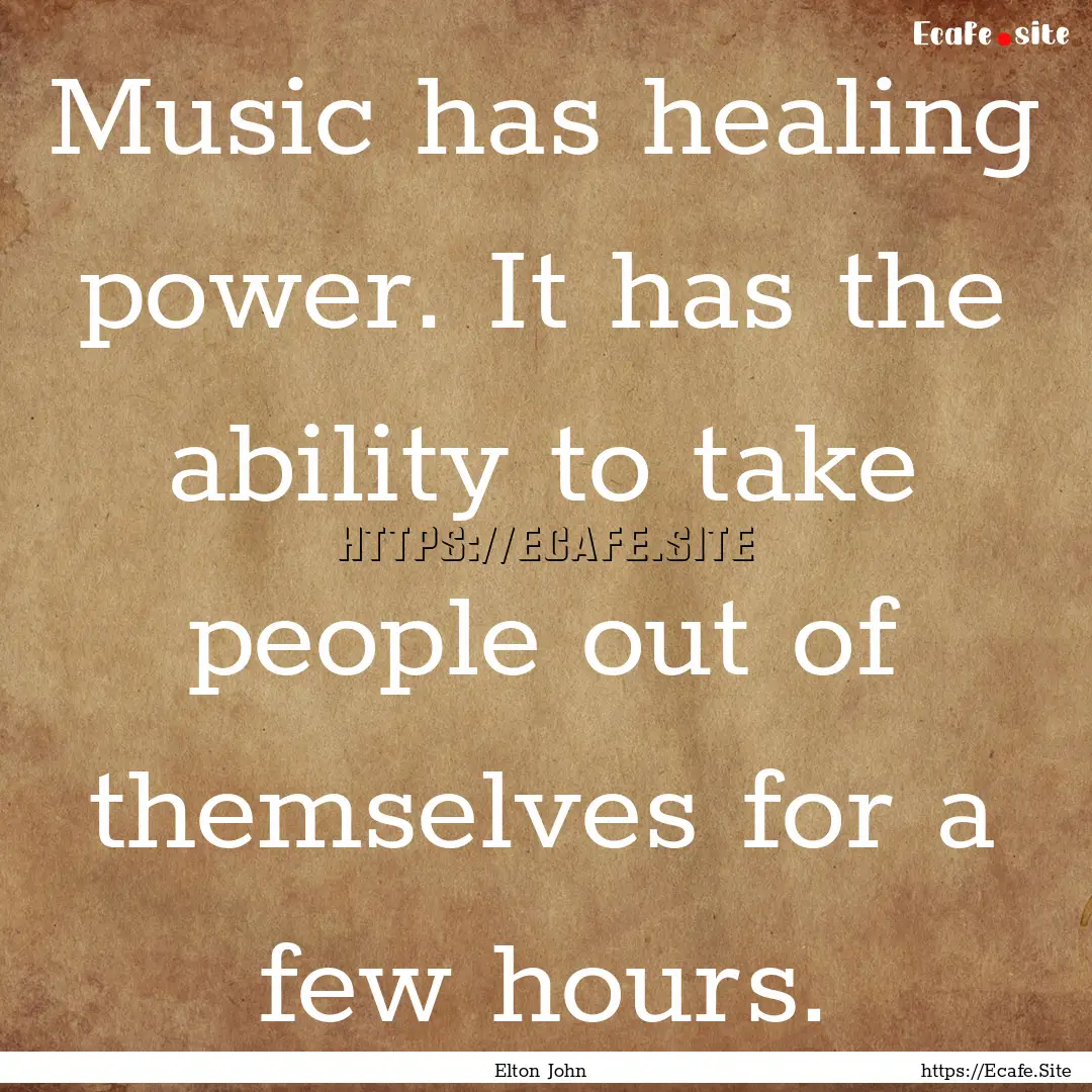 Music has healing power. It has the ability.... : Quote by Elton John