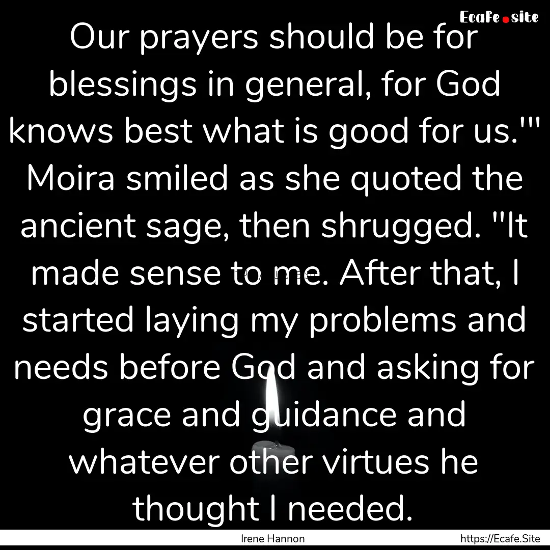 Our prayers should be for blessings in general,.... : Quote by Irene Hannon