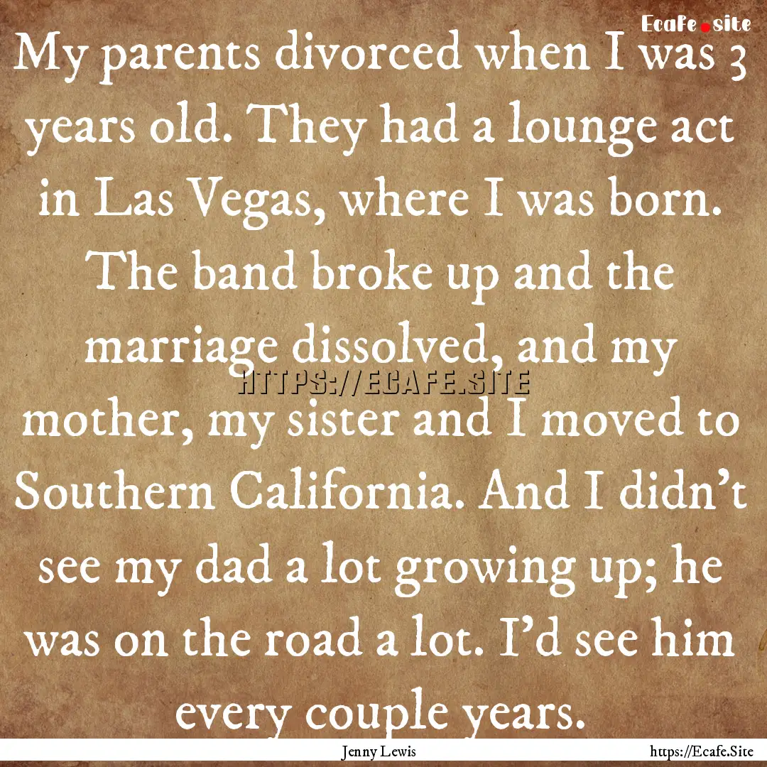 My parents divorced when I was 3 years old..... : Quote by Jenny Lewis