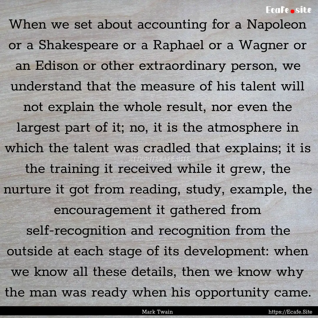 When we set about accounting for a Napoleon.... : Quote by Mark Twain