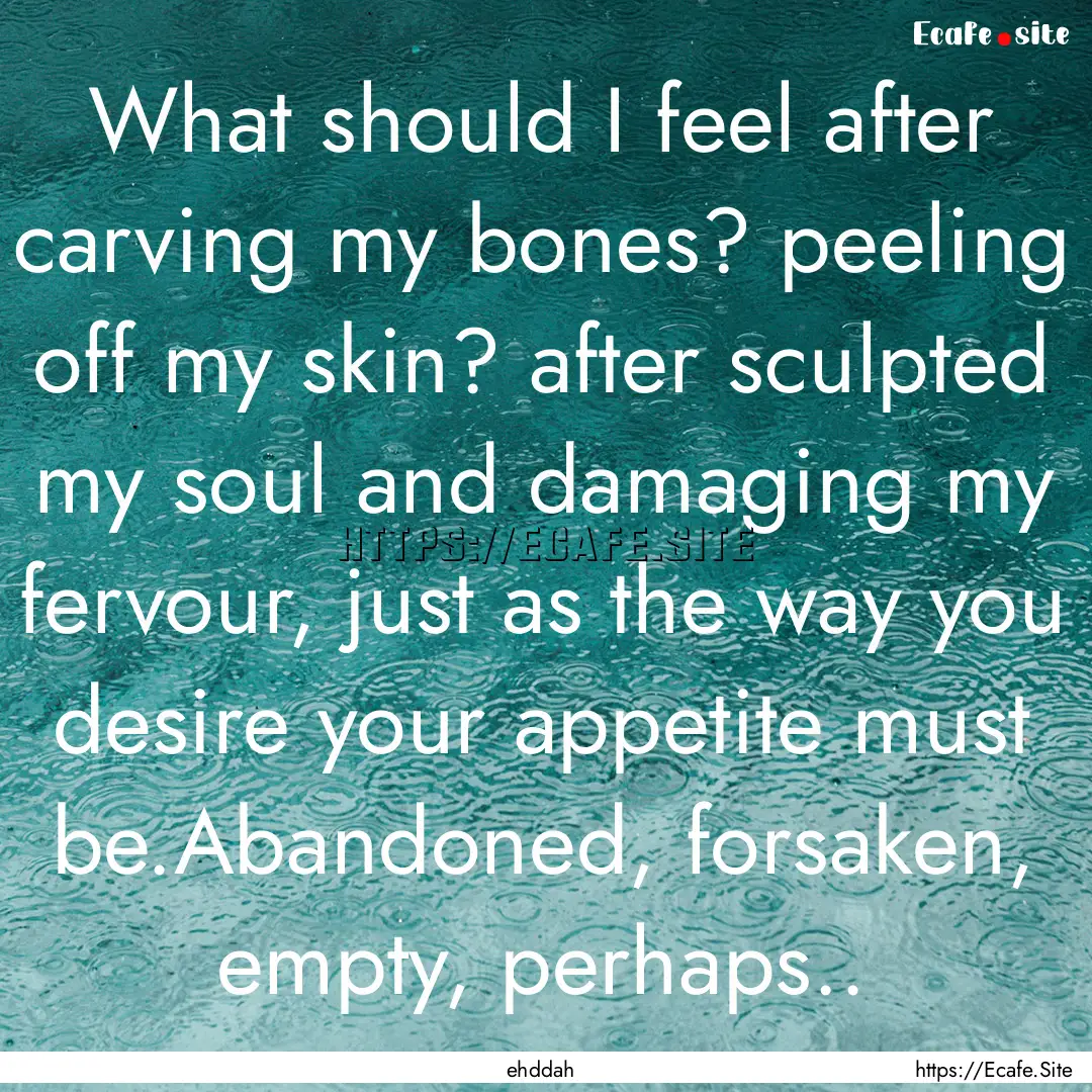 What should I feel after carving my bones?.... : Quote by ehddah