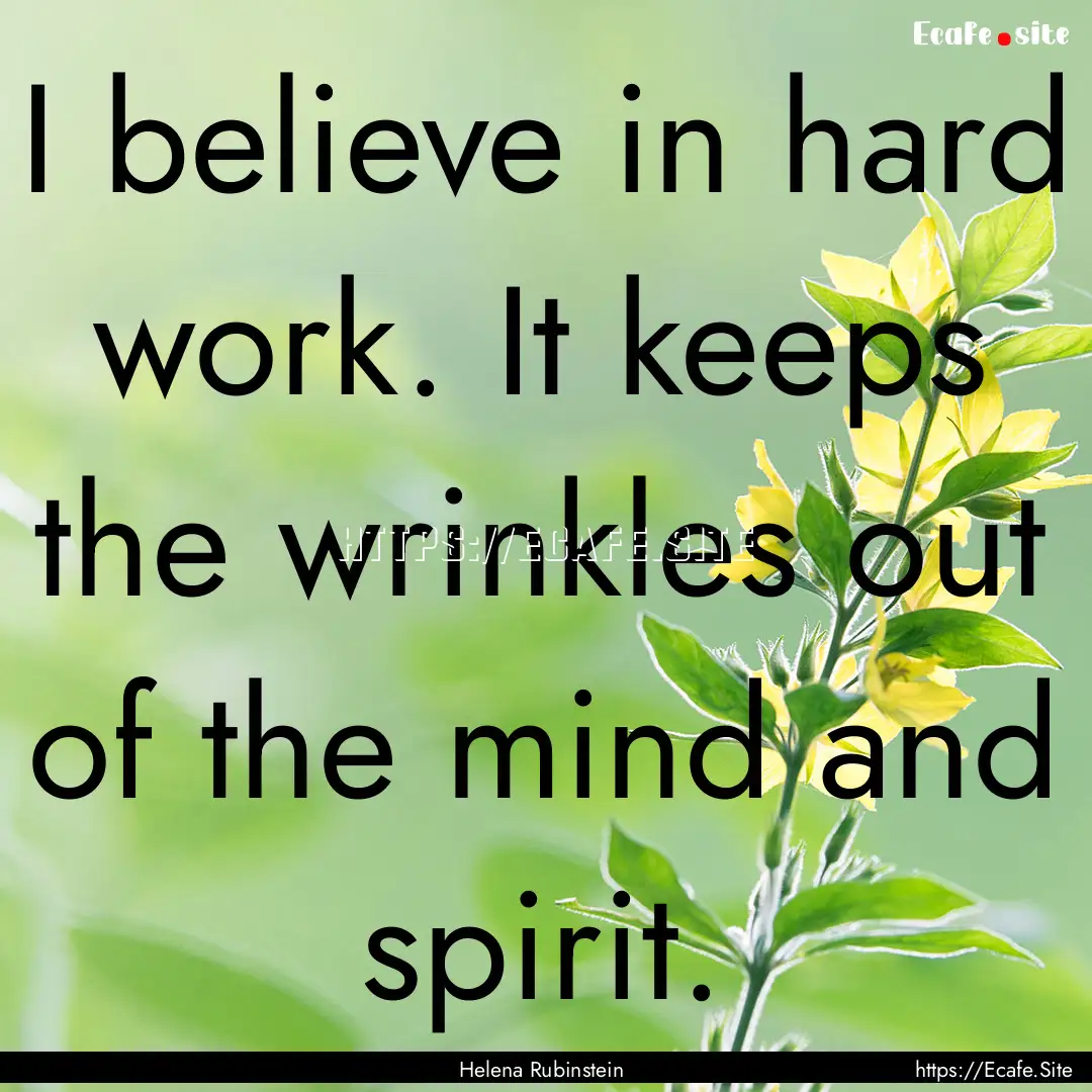 I believe in hard work. It keeps the wrinkles.... : Quote by Helena Rubinstein