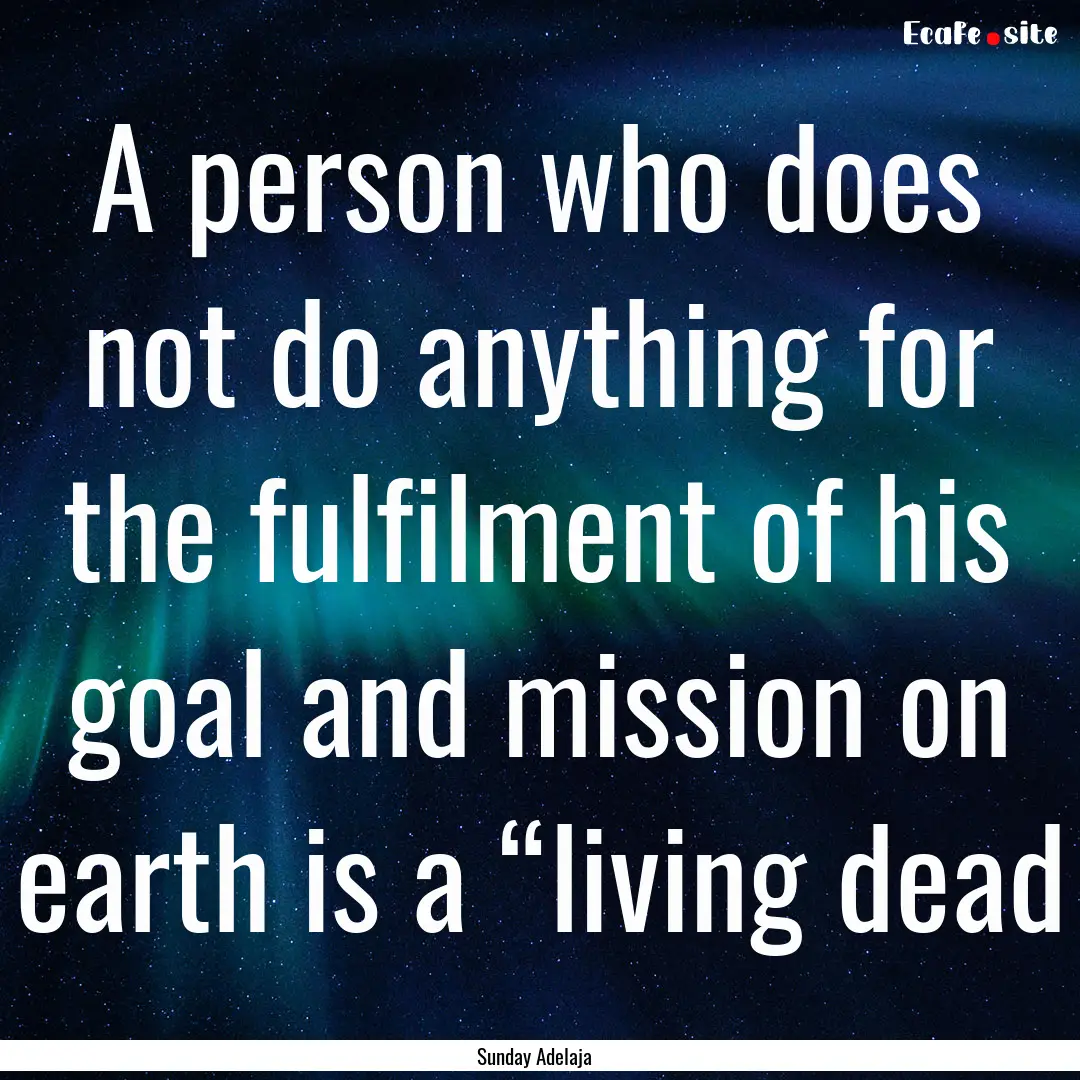 A person who does not do anything for the.... : Quote by Sunday Adelaja