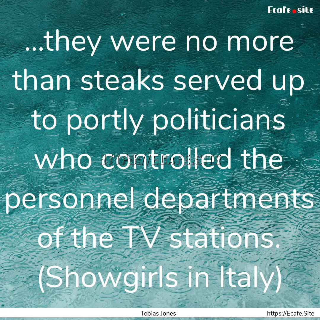 ...they were no more than steaks served up.... : Quote by Tobias Jones