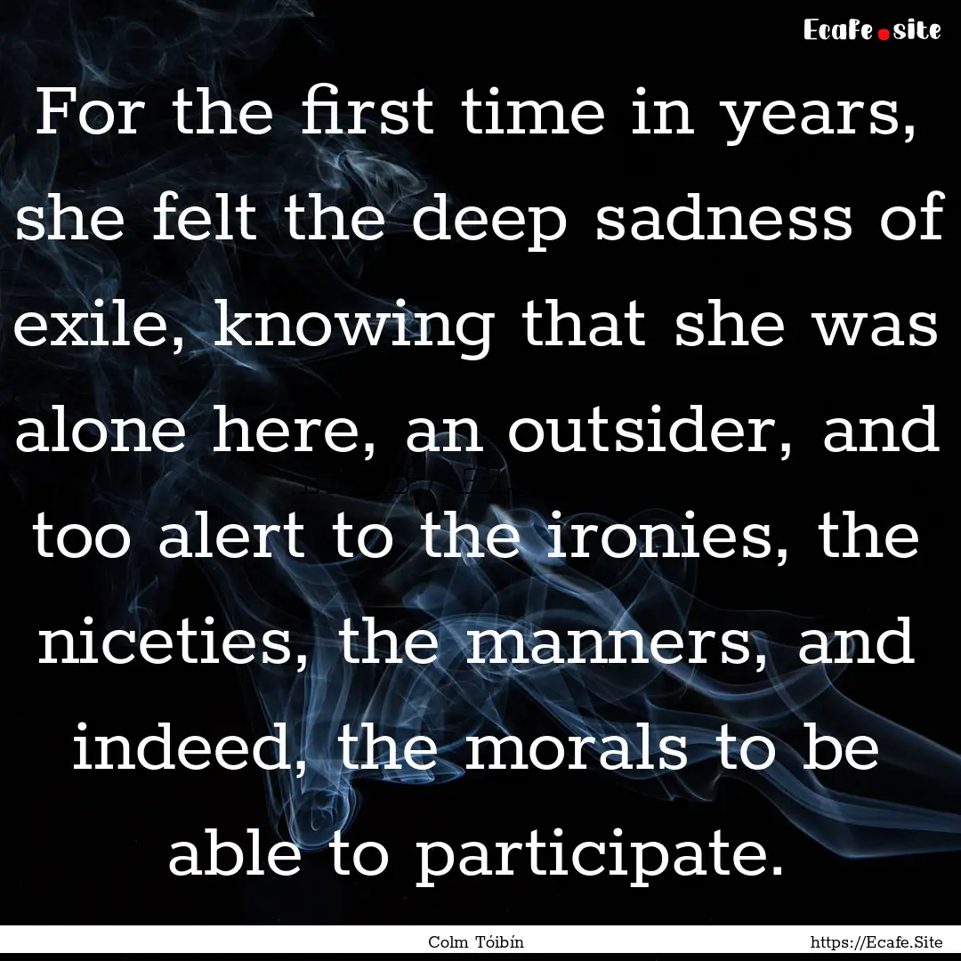 For the first time in years, she felt the.... : Quote by Colm Tóibín