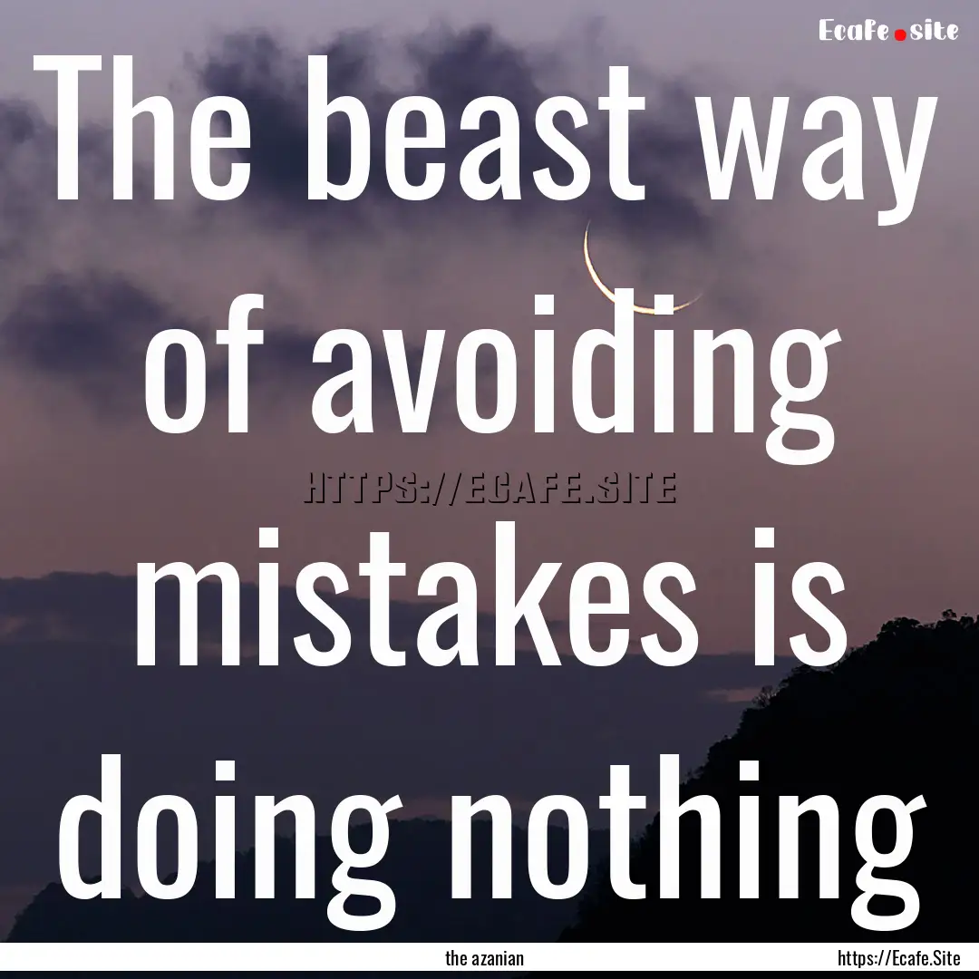 The beast way of avoiding mistakes is doing.... : Quote by the azanian