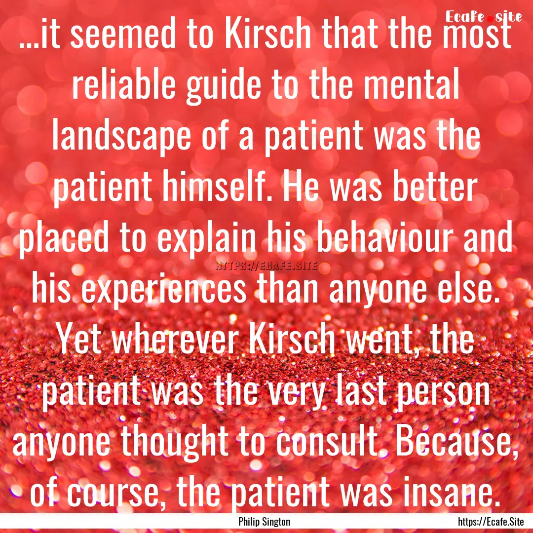 …it seemed to Kirsch that the most reliable.... : Quote by Philip Sington