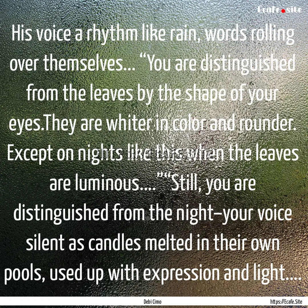 His voice a rhythm like rain, words rolling.... : Quote by Debi Cimo