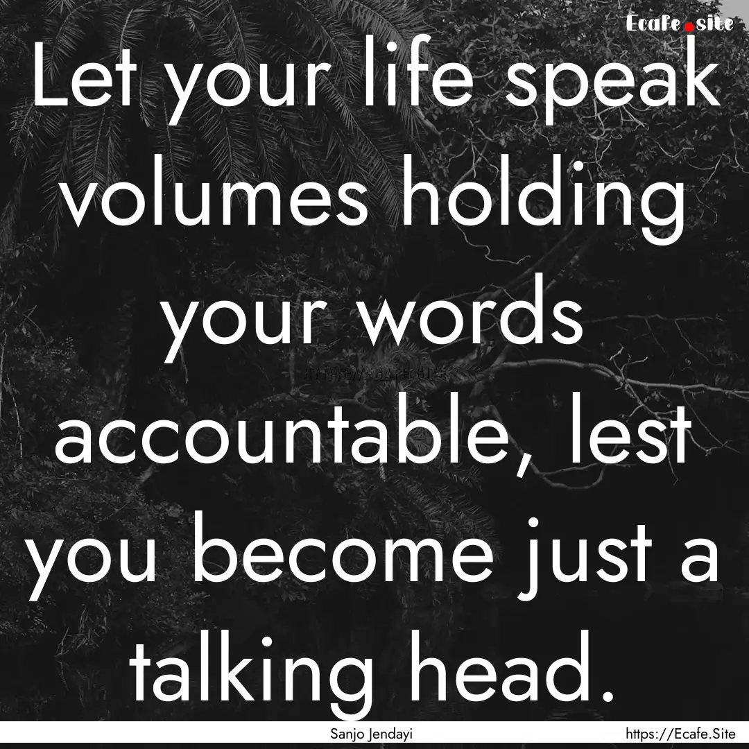 Let your life speak volumes holding your.... : Quote by Sanjo Jendayi