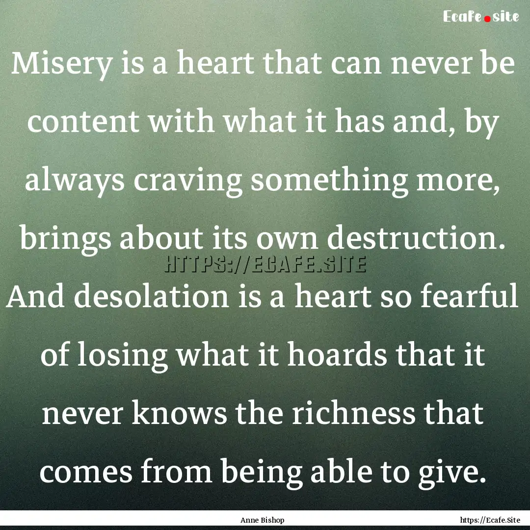 Misery is a heart that can never be content.... : Quote by Anne Bishop