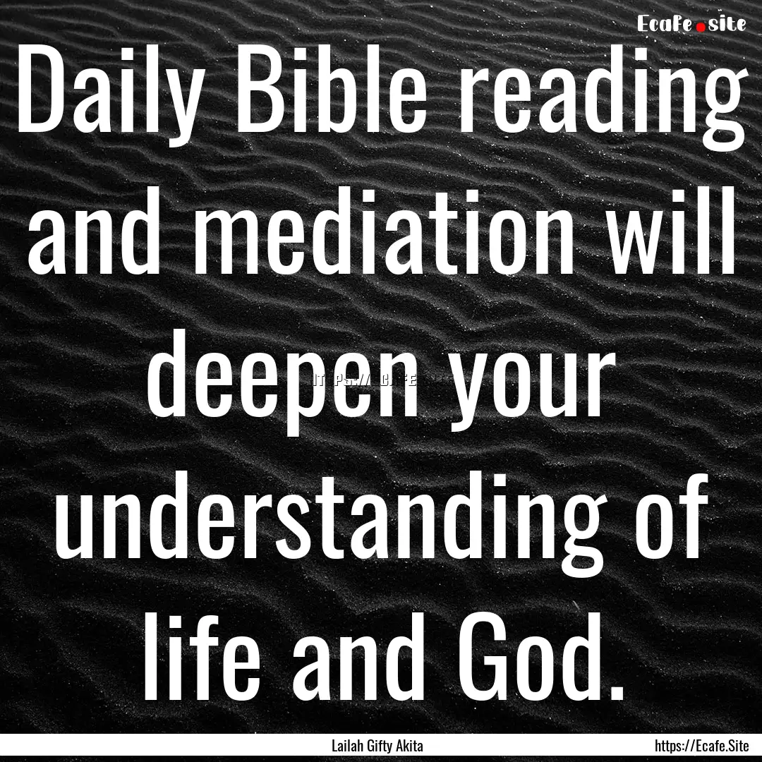 Daily Bible reading and mediation will deepen.... : Quote by Lailah Gifty Akita