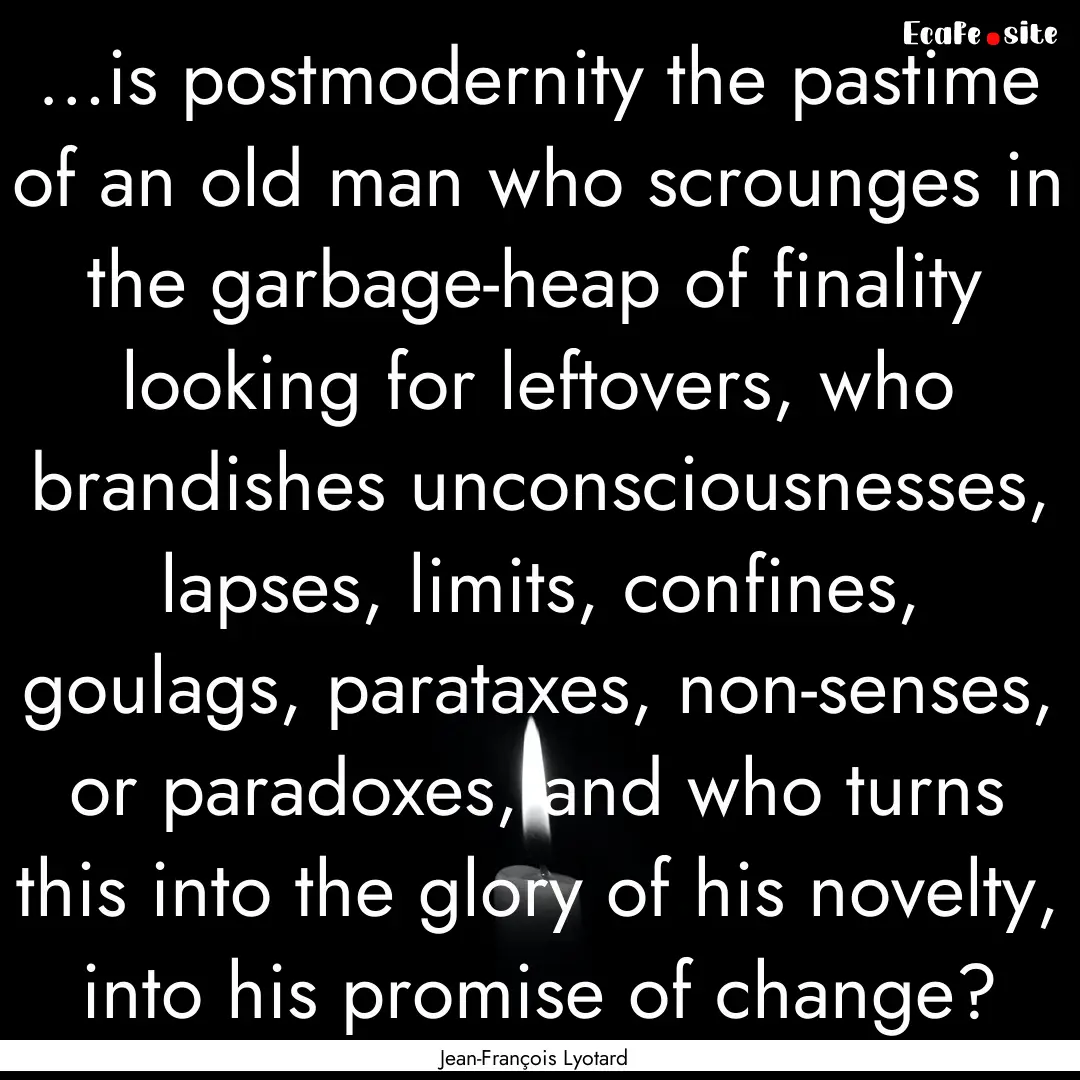 …is postmodernity the pastime of an old.... : Quote by Jean-François Lyotard