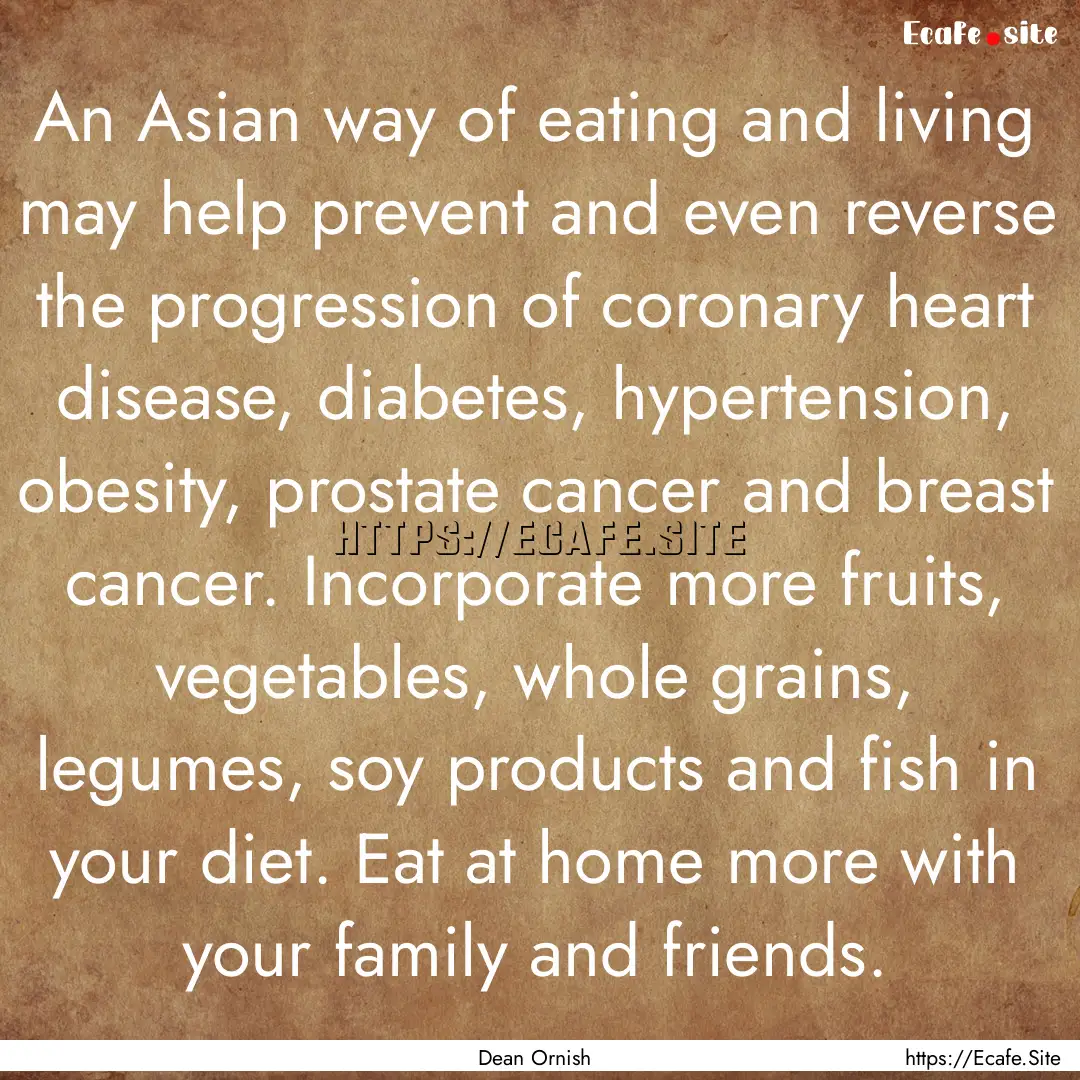 An Asian way of eating and living may help.... : Quote by Dean Ornish