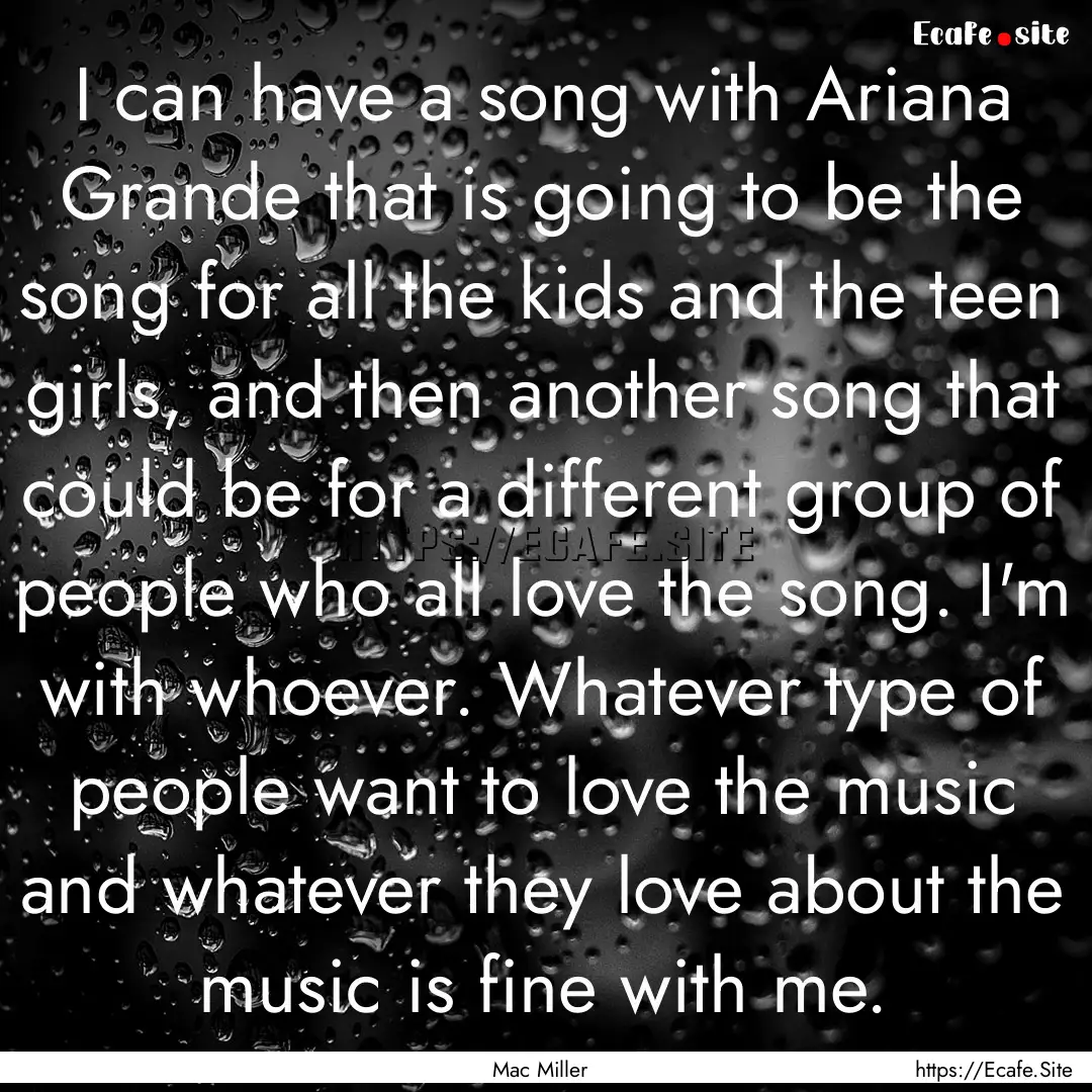 I can have a song with Ariana Grande that.... : Quote by Mac Miller