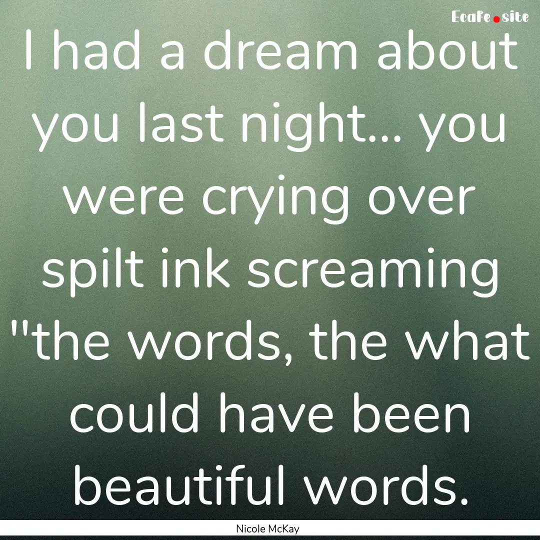 I had a dream about you last night... you.... : Quote by Nicole McKay