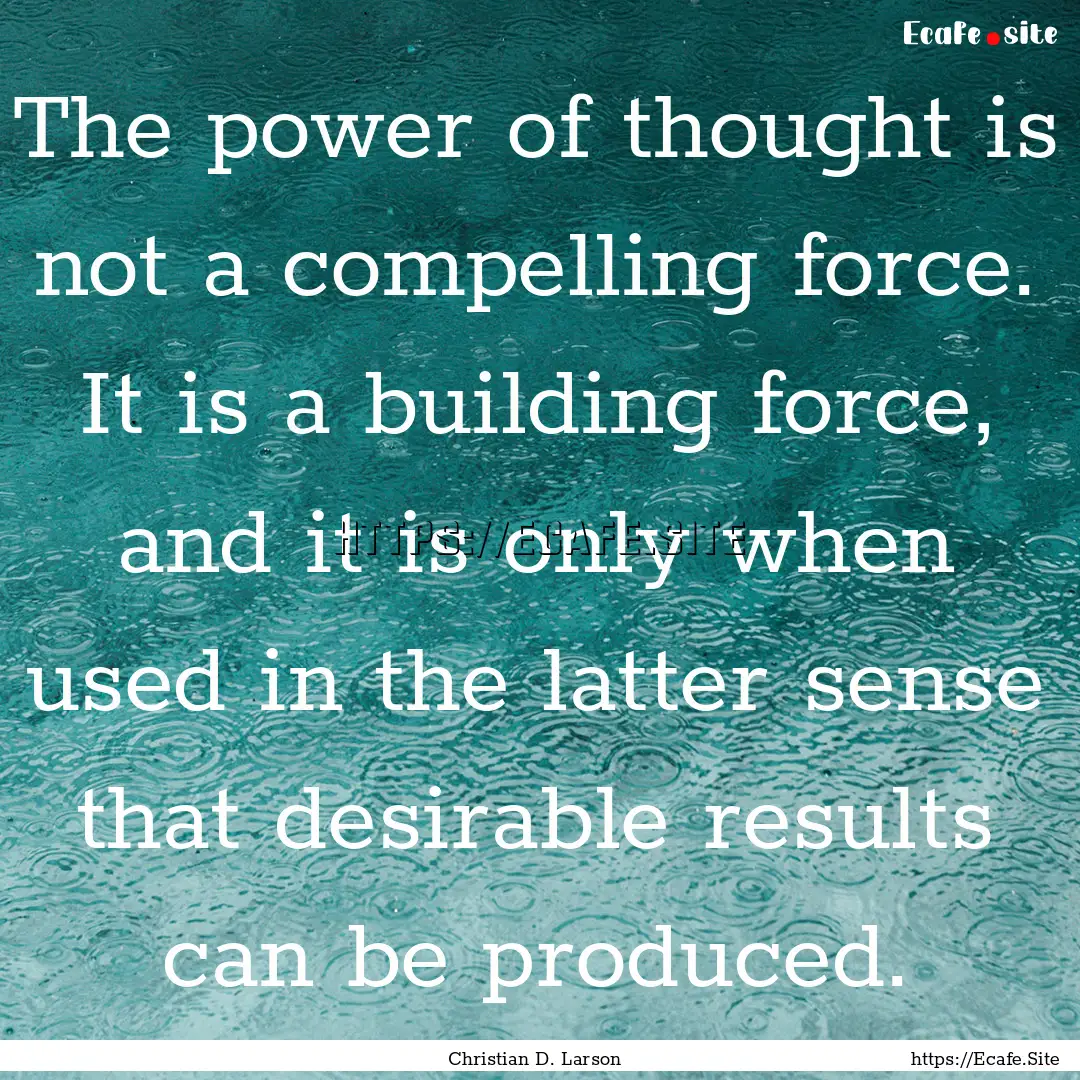 The power of thought is not a compelling.... : Quote by Christian D. Larson