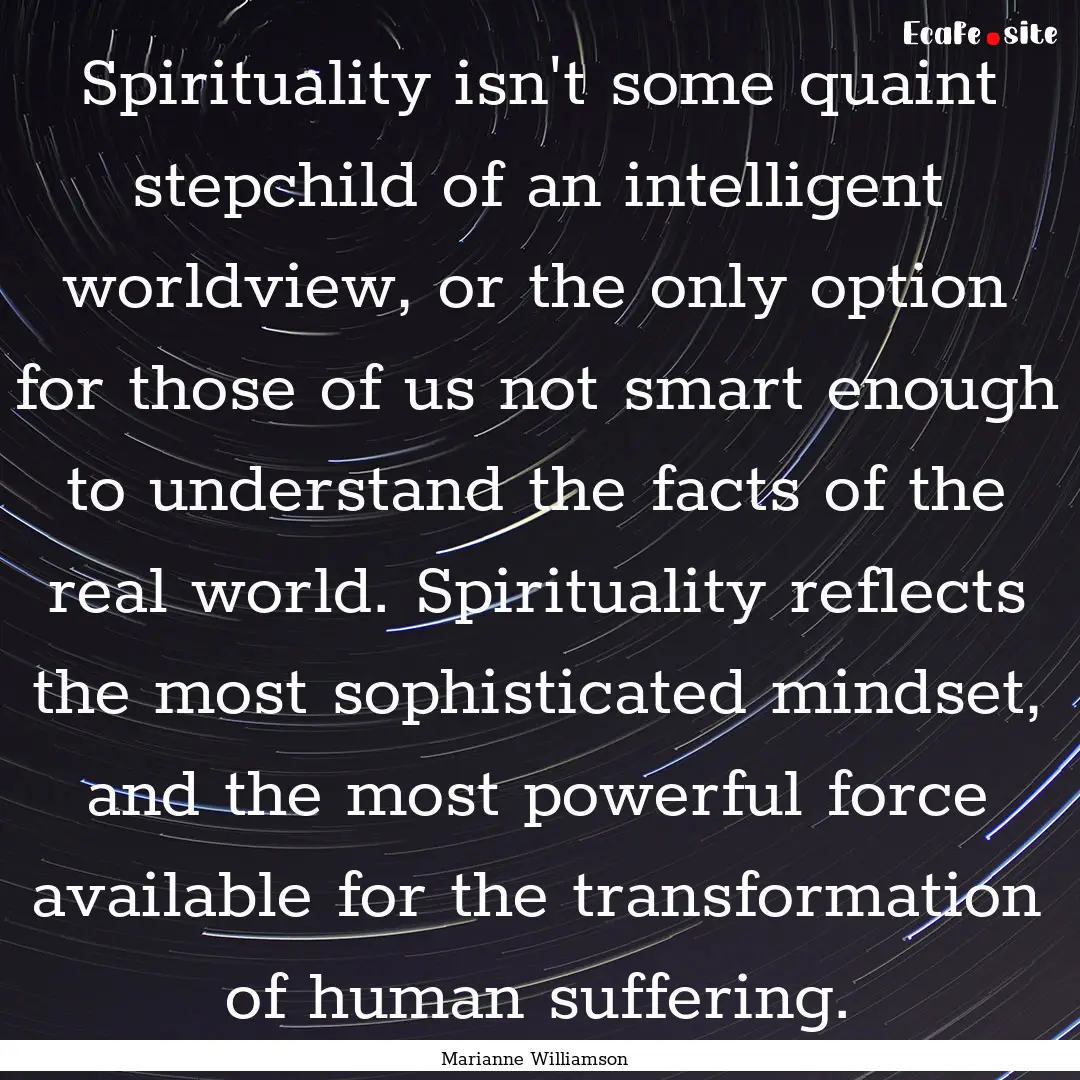 Spirituality isn't some quaint stepchild.... : Quote by Marianne Williamson