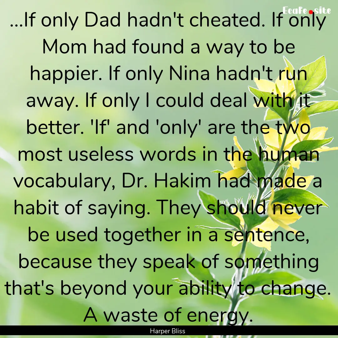 ...If only Dad hadn't cheated. If only Mom.... : Quote by Harper Bliss