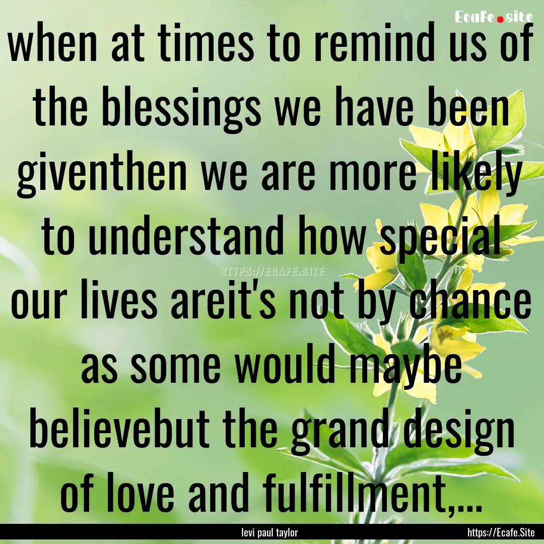 when at times to remind us of the blessings.... : Quote by levi paul taylor