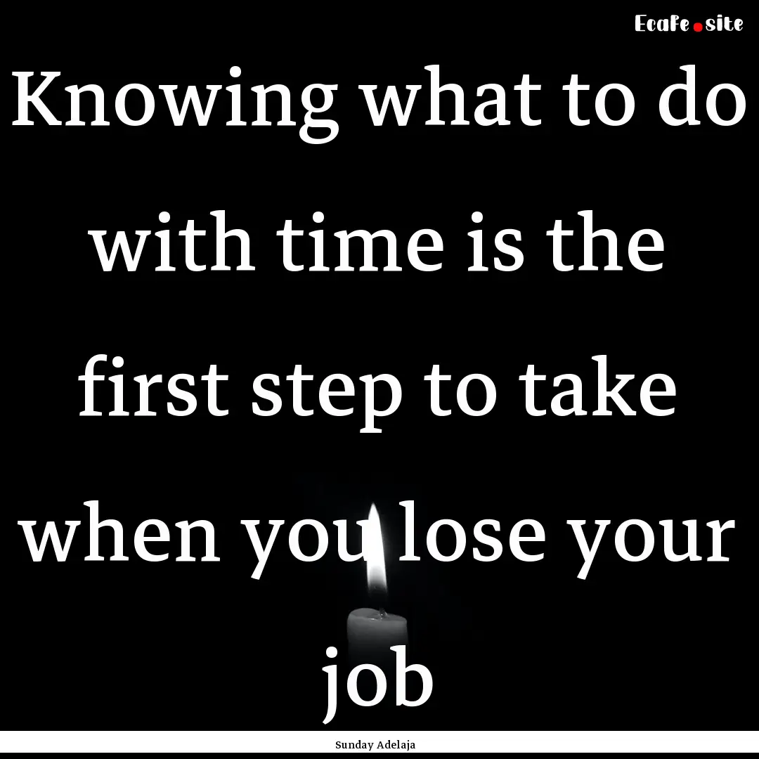 Knowing what to do with time is the first.... : Quote by Sunday Adelaja