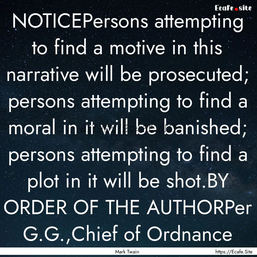 NOTICEPersons attempting to find a motive.... : Quote by Mark Twain