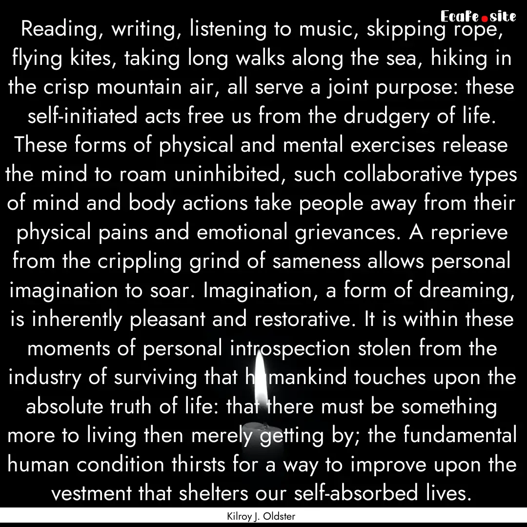 Reading, writing, listening to music, skipping.... : Quote by Kilroy J. Oldster