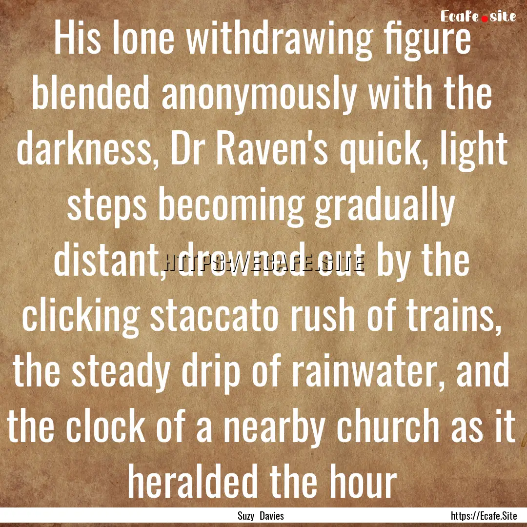 His lone withdrawing figure blended anonymously.... : Quote by Suzy Davies