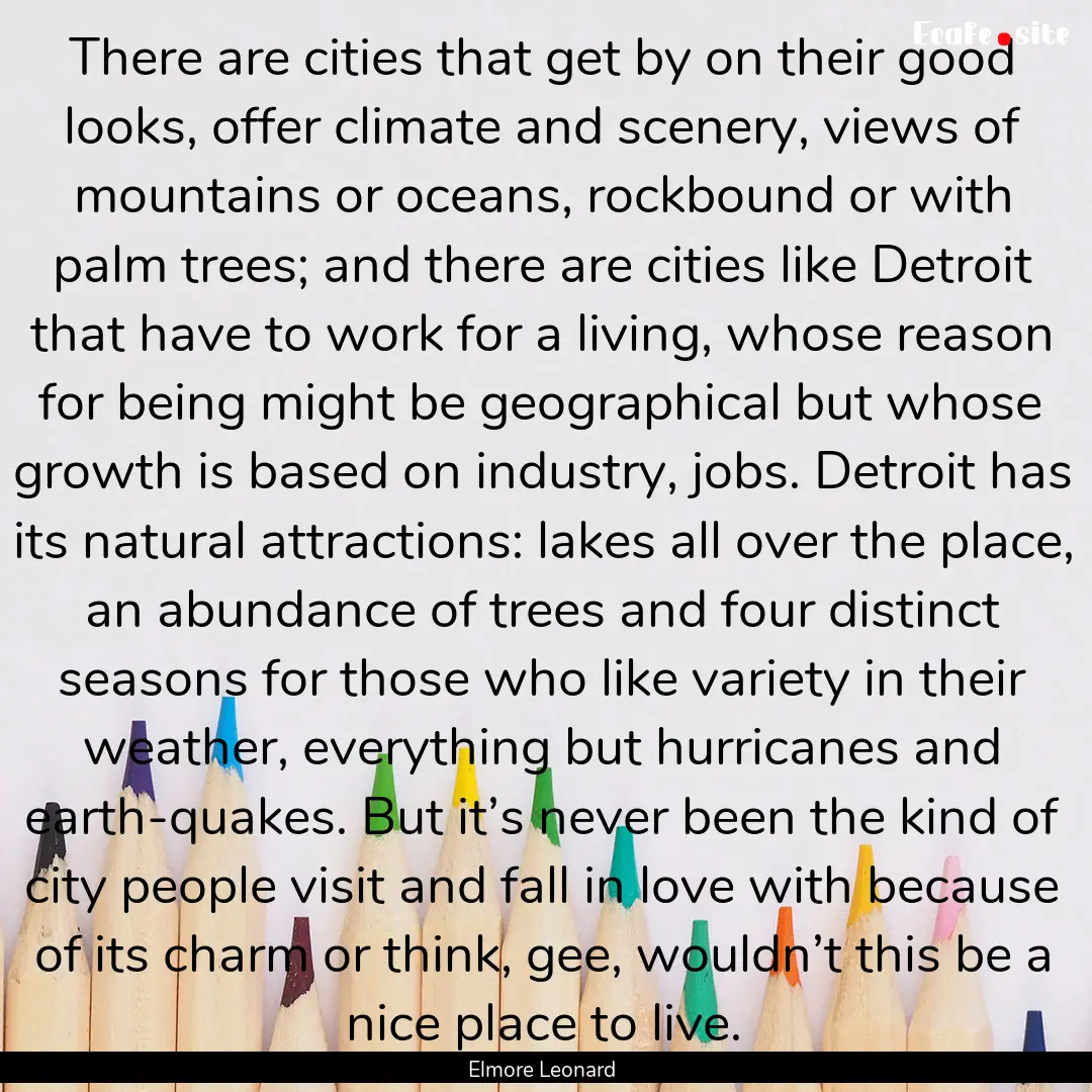 There are cities that get by on their good.... : Quote by Elmore Leonard