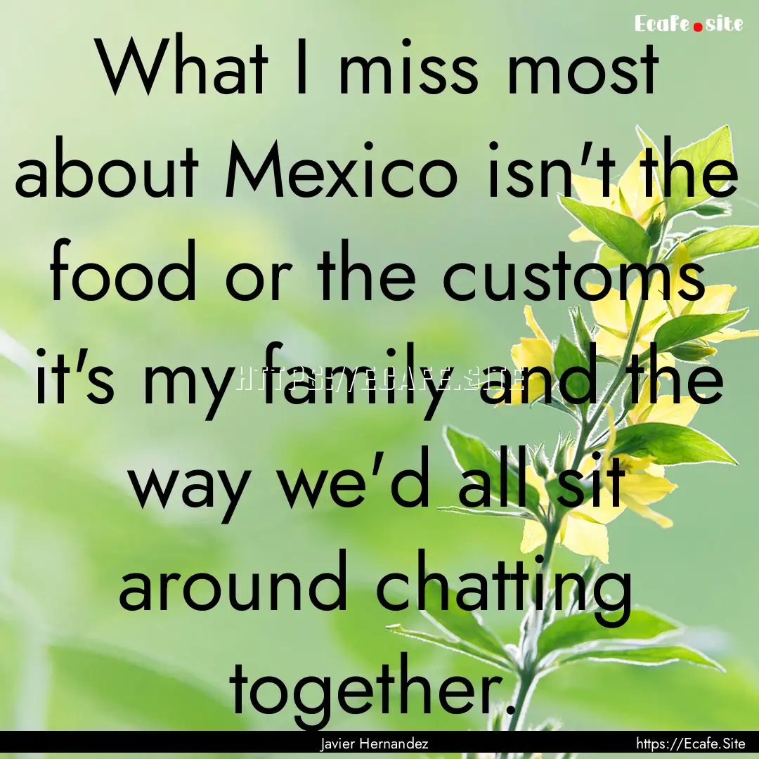 What I miss most about Mexico isn't the food.... : Quote by Javier Hernandez