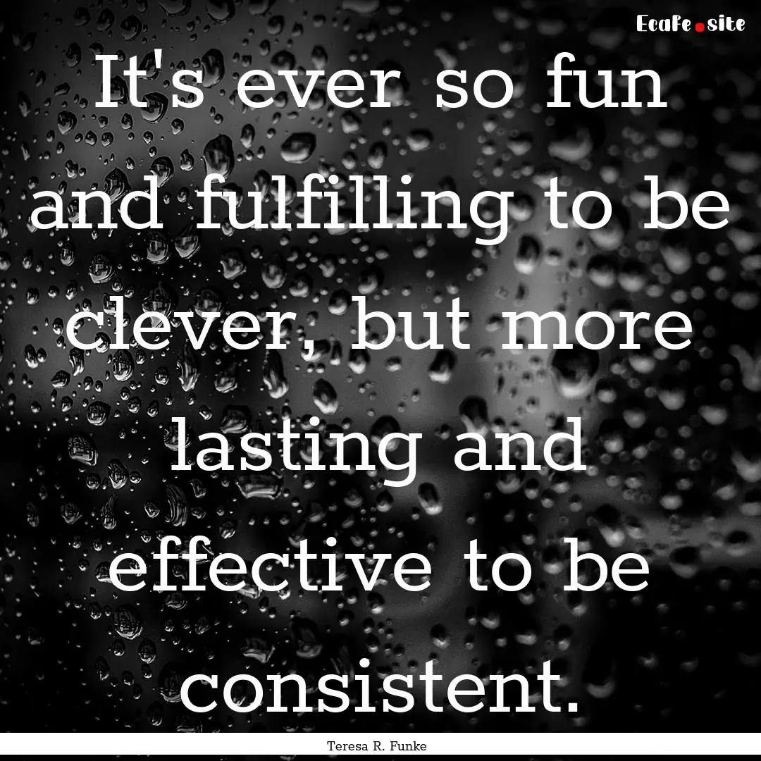 It's ever so fun and fulfilling to be clever,.... : Quote by Teresa R. Funke